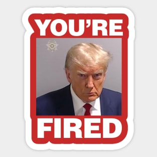 Trump Mugshot, You're Fired Sticker